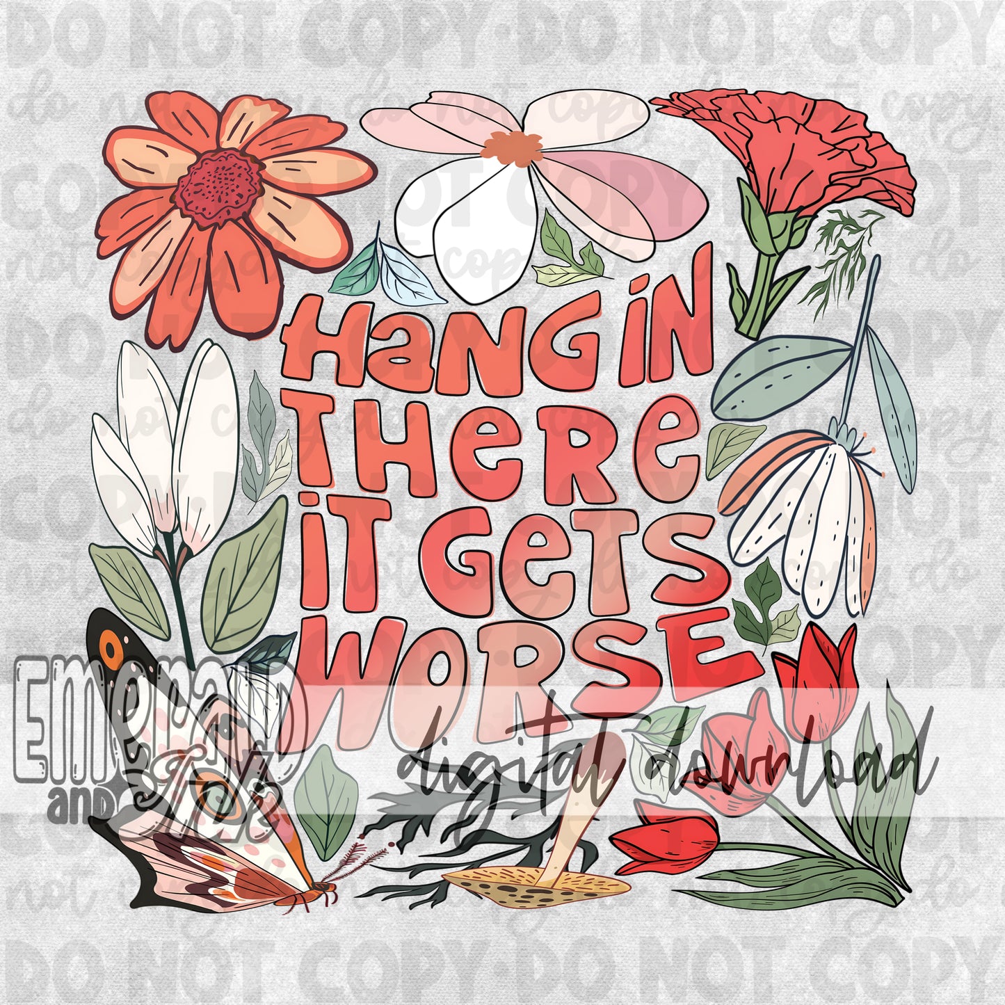 Hang in there it gets worse Hand Drawn Floral Digital Download