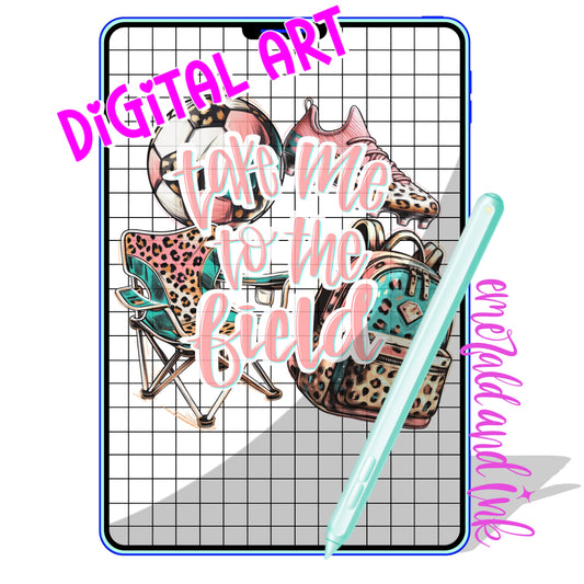 TAKE ME TO THE FIELD (soccer) - Digital Download