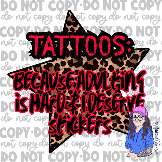 Tattoos: Because Adulting is Hard and I Deserve Stickers PNG Download