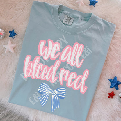 We All Bleed Red - DTF Transfer