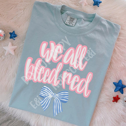 We All Bleed Red - DTF Transfer