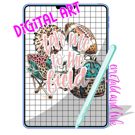 TAKE ME TO THE FIELD (football) - Digital Download