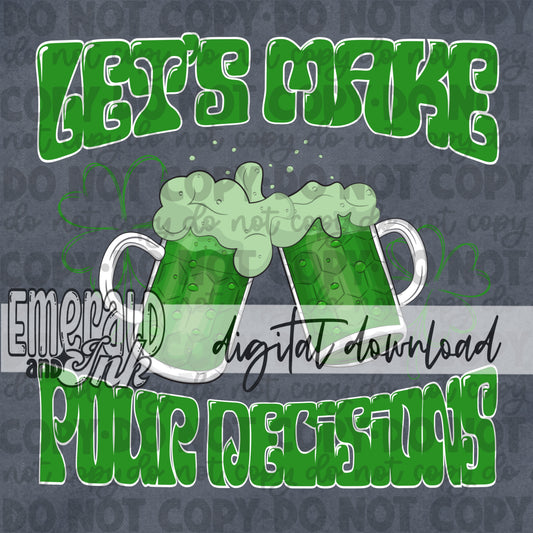 Lets Make Pour Decisions Green Beer Digital Download