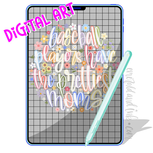 Baseball Players Have The Prettiest Moms Hand Drawn/Lettered - Digital Download