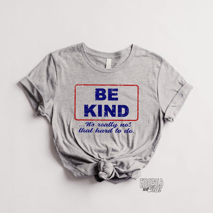 Be Kind its really not that hard to do - DTF Transfer