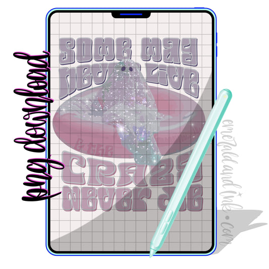 Some May Never Live & The Creative Never Die - PNG Digital Download